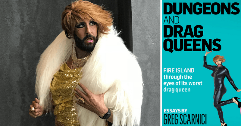 Dungeons and Drag Queens: Greg Scarnici's new collection of essays charts his hilarious and absurd forays into Fire Island